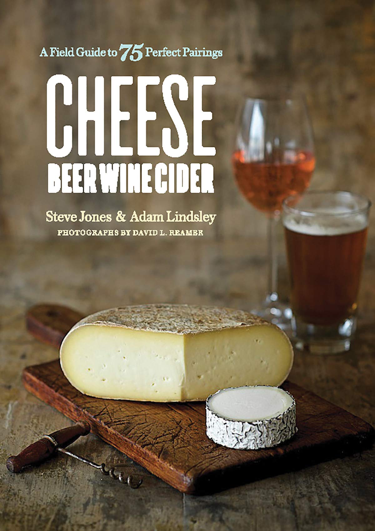 Book Review – Cheese Beer Wine Cider: A Field Guide to 75 Perfect ...